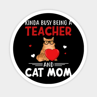 Kinda Busy Being A Teacher And Cat Mom Magnet